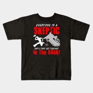 Everyone is a Skeptic Until They Get Touched in the Dark! Kids T-Shirt